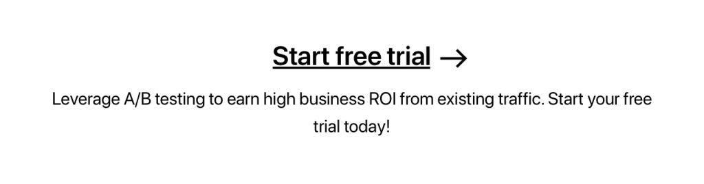 leverage A/B testing to earn high business ROI from existing traffic. Start your free trial today!